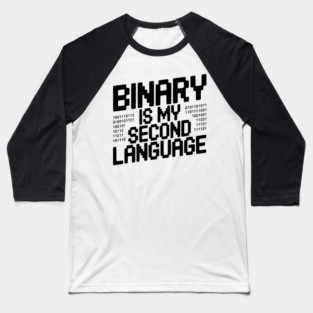Binary is my Second Language Baseball T-Shirt
