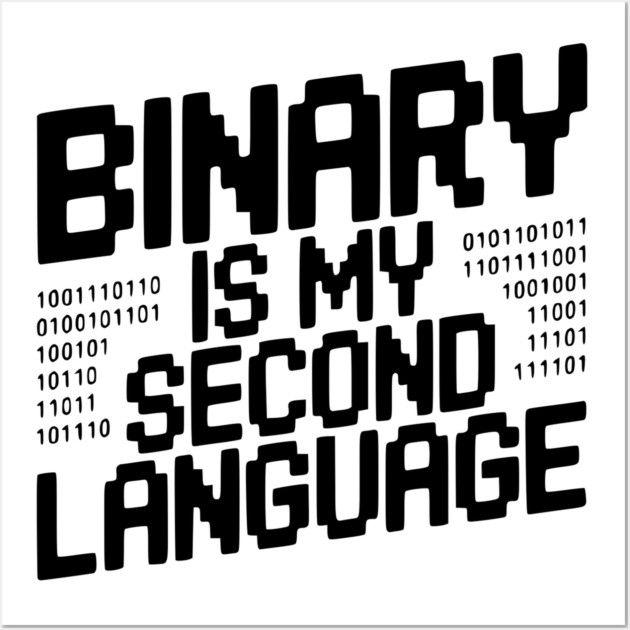 Binary is my Second Language Wall Art by Frank Ring
