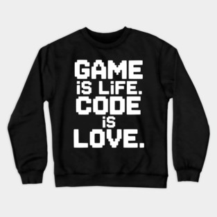 Game is Life. Code is Love. Crewneck Sweatshirt