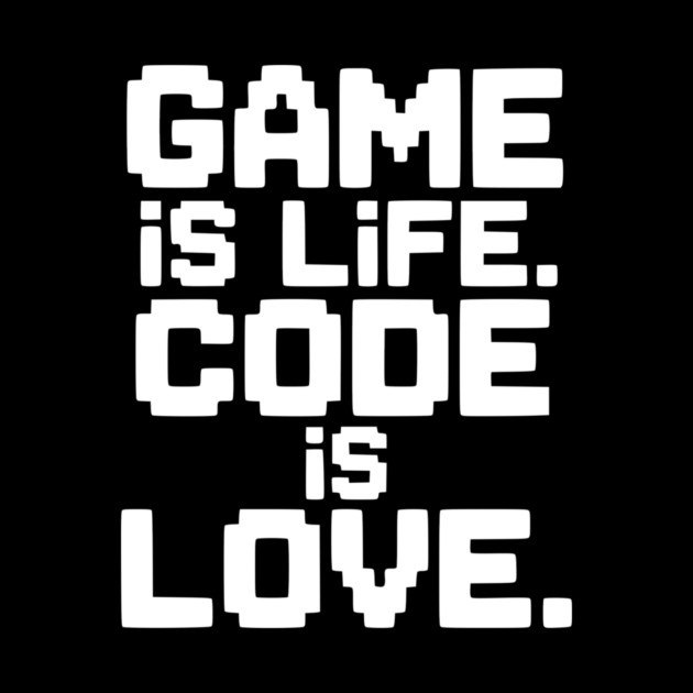 Game is Life. Code is Love. by Frank Ring