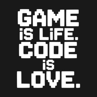 Game is Life. Code is Love. T-Shirt