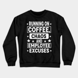 Running coffee chaos and employee excuses Crewneck Sweatshirt