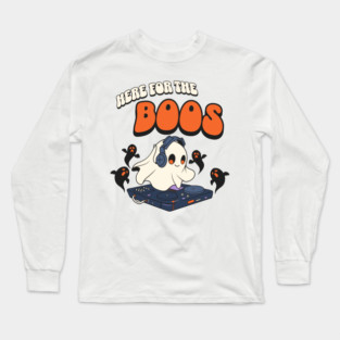 Here for the Boos Long Sleeve T-Shirt