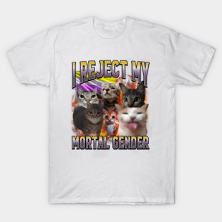 I REJECT MY MORTAL GENDER Nonbinary Cats - LGBTQIA+ Pride Design T-Shirt