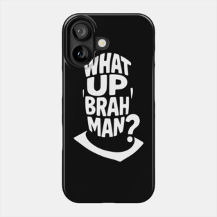 What Up, Brah Man? Phone Case