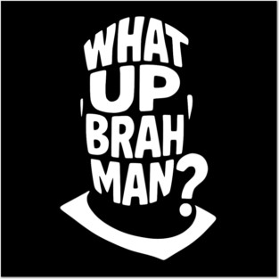 What Up, Brah Man? Posters and Art