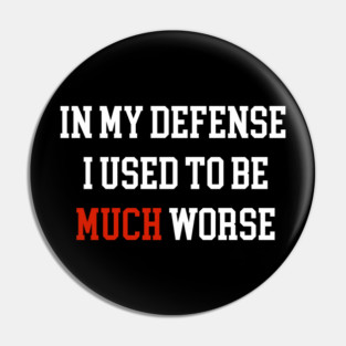 In My Defense I used to be much Worse Pin