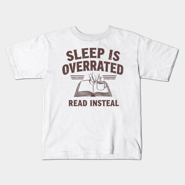 Sleep Is Overrated Read Instead Kids T-Shirt by SR8891