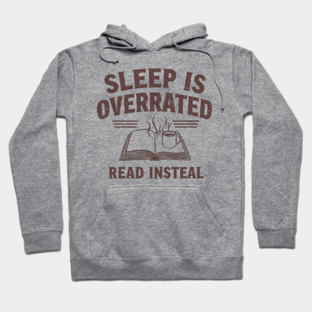 Sleep Is Overrated Read Instead Hoodie by SR8891