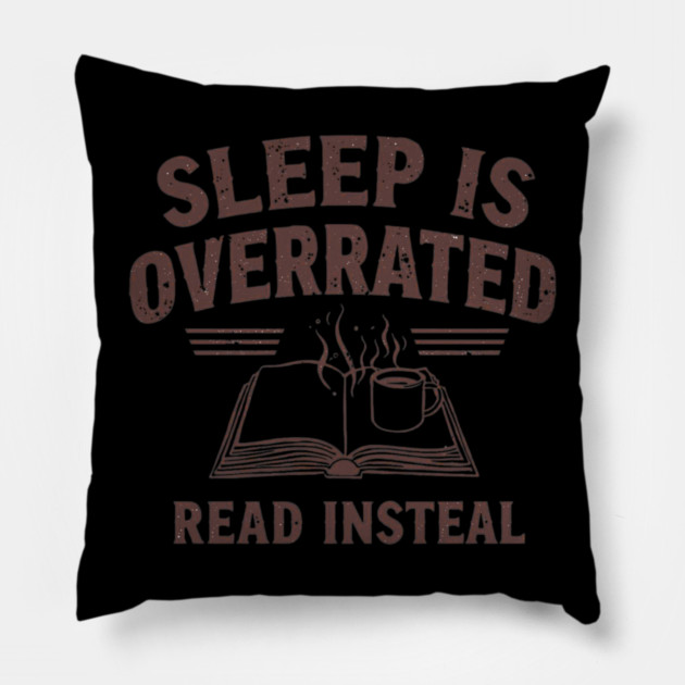 Sleep Is Overrated Read Instead Pillow by SR8891