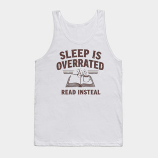 Sleep Is Overrated Read Instead Tank Top