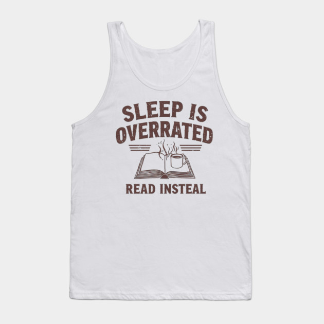 Sleep Is Overrated Read Instead Tank Top by SR8891