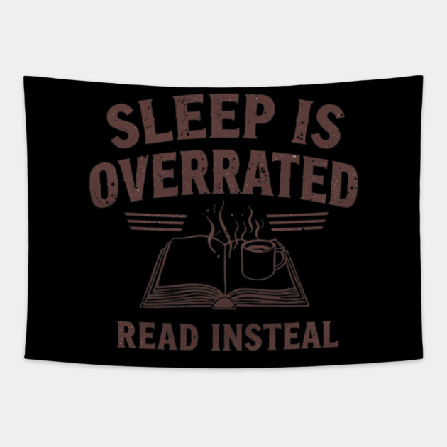 Sleep Is Overrated Read Instead Tapestry by SR8891