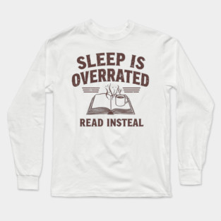 Sleep Is Overrated Read Instead Long Sleeve T-Shirt