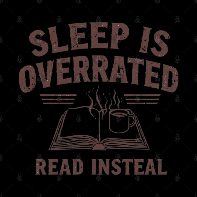 Sleep Is Overrated Read Instead by SR8891