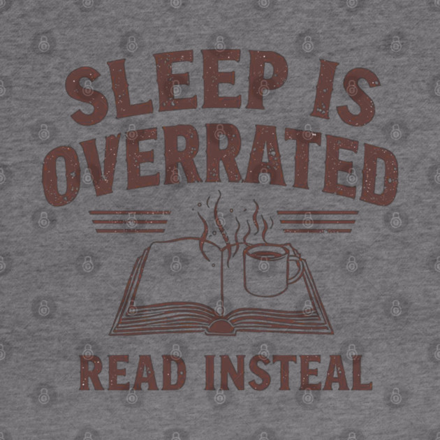 Sleep Is Overrated Read Instead by SR8891