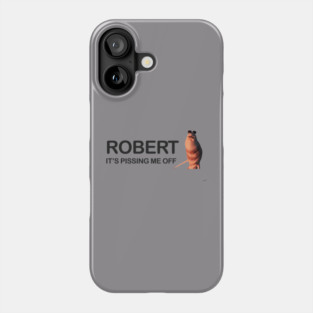 Robert It’s Pissing Me Off – Marcus the Worm Meme Phone Case