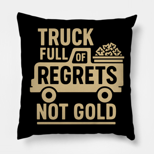 Truck Full of Regrets Not Gold Funny Sarcasm Graphic Pillow by MakerMind8.2