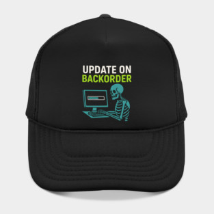 Update on Backorder Skeleton Computer Tech Humor Graphic Hat