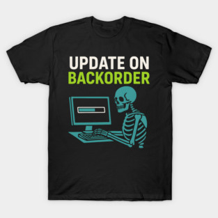 Update on Backorder Skeleton Computer Tech Humor Graphic T-Shirt
