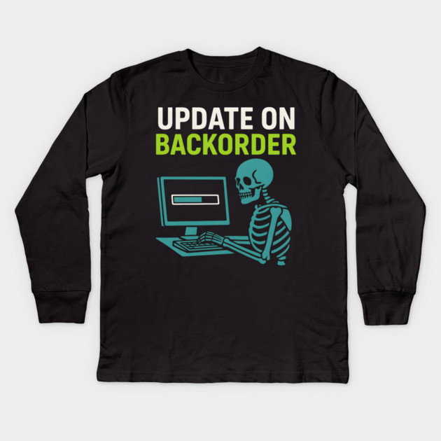Update on Backorder Skeleton Computer Tech Humor Graphic Kids Long Sleeve T-Shirt by MakerMind8.2