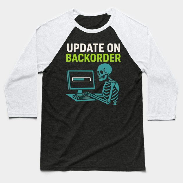 Update on Backorder Skeleton Computer Tech Humor Graphic Baseball T-Shirt by MakerMind8.2