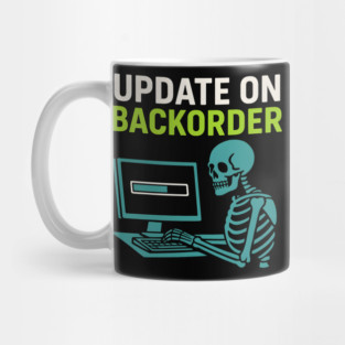 Update on Backorder Skeleton Computer Tech Humor Graphic Mug