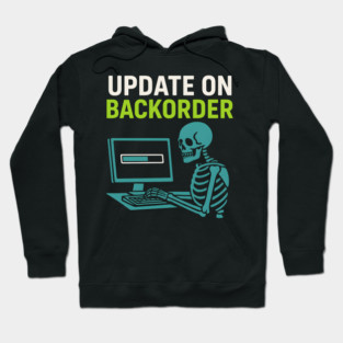 Update on Backorder Skeleton Computer Tech Humor Graphic Hoodie