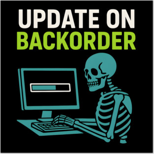 Update on Backorder Skeleton Computer Tech Humor Graphic Posters and Art