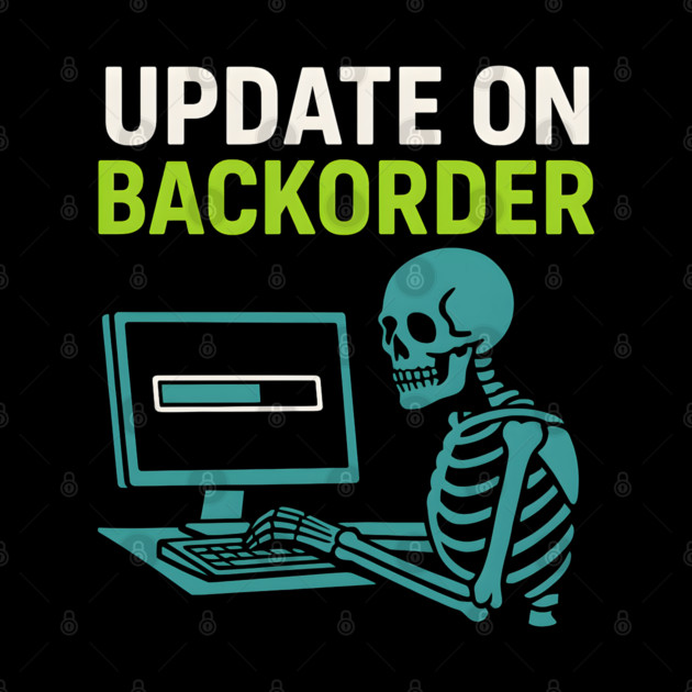 Update on Backorder Skeleton Computer Tech Humor Graphic by MakerMind8.2