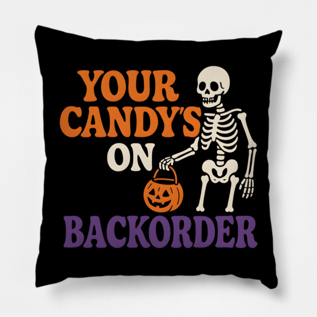 Your Candy’s on Backorder Funny Skeleton Halloween Graphic Pillow by MakerMind8.2