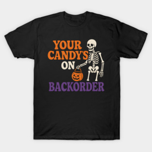 Your Candy’s on Backorder Funny Skeleton Halloween Graphic T-Shirt