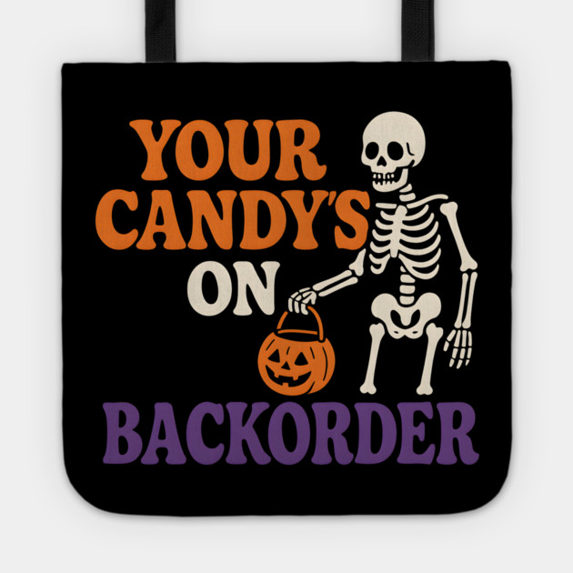 Your Candy’s on Backorder Funny Skeleton Halloween Graphic Tote by MakerMind8.2