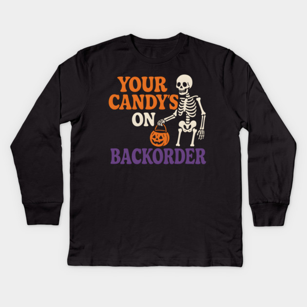 Your Candy’s on Backorder Funny Skeleton Halloween Graphic Kids Long Sleeve T-Shirt by MakerMind8.2