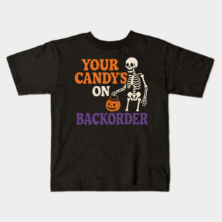 Your Candy’s on Backorder Funny Skeleton Halloween Graphic Kids T-Shirt