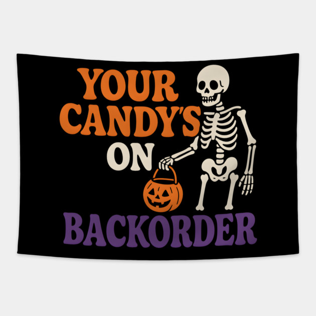 Your Candy’s on Backorder Funny Skeleton Halloween Graphic Tapestry by MakerMind8.2