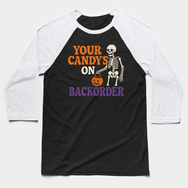 Your Candy’s on Backorder Funny Skeleton Halloween Graphic Baseball T-Shirt by MakerMind8.2