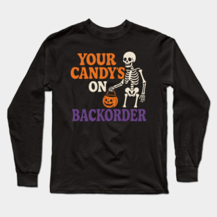 Your Candy’s on Backorder Funny Skeleton Halloween Graphic Long Sleeve T-Shirt