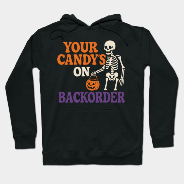 Your Candy’s on Backorder Funny Skeleton Halloween Graphic Hoodie by MakerMind8.2