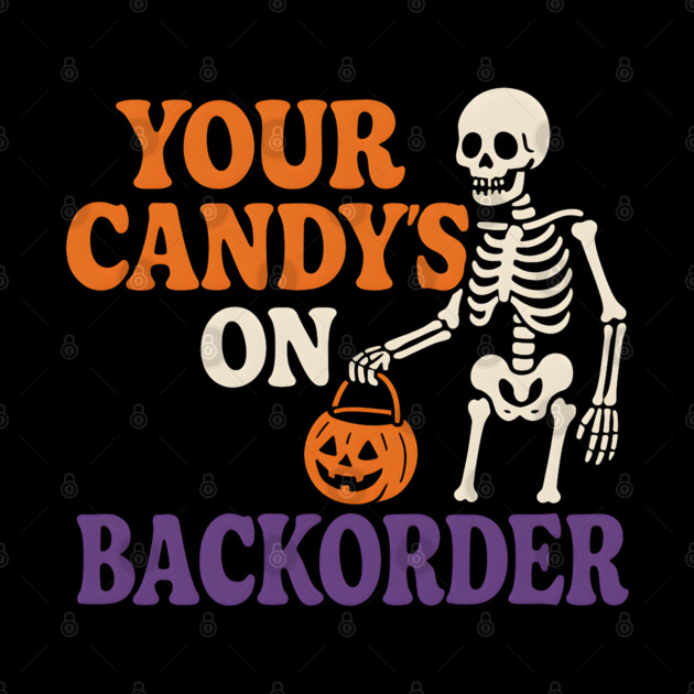 Your Candy’s on Backorder Funny Skeleton Halloween Graphic by MakerMind8.2
