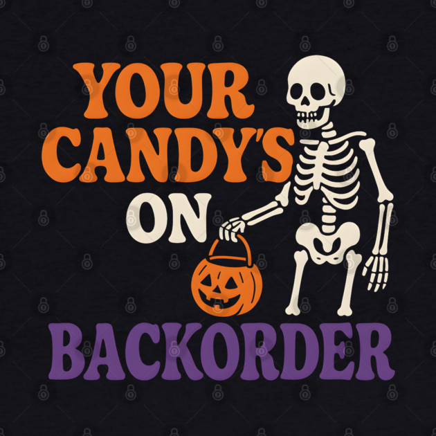 Your Candy’s on Backorder Funny Skeleton Halloween Graphic by MakerMind8.2