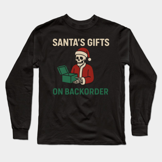 Santa’s Gifts on Backorder Funny Christmas Skeleton Graphic Long Sleeve T-Shirt by MakerMind8.2
