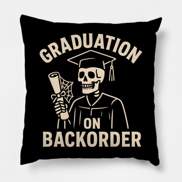 Graduation on Backorder Funny Skeleton College Humor Graphic Pillow by MakerMind8.2