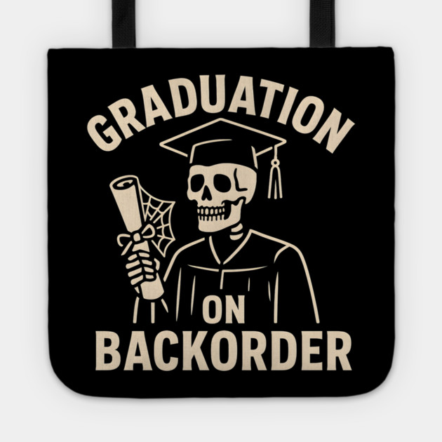 Graduation on Backorder Funny Skeleton College Humor Graphic Tote by MakerMind8.2