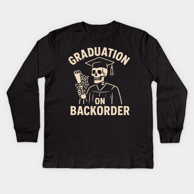 Graduation on Backorder Funny Skeleton College Humor Graphic Kids Long Sleeve T-Shirt by MakerMind8.2