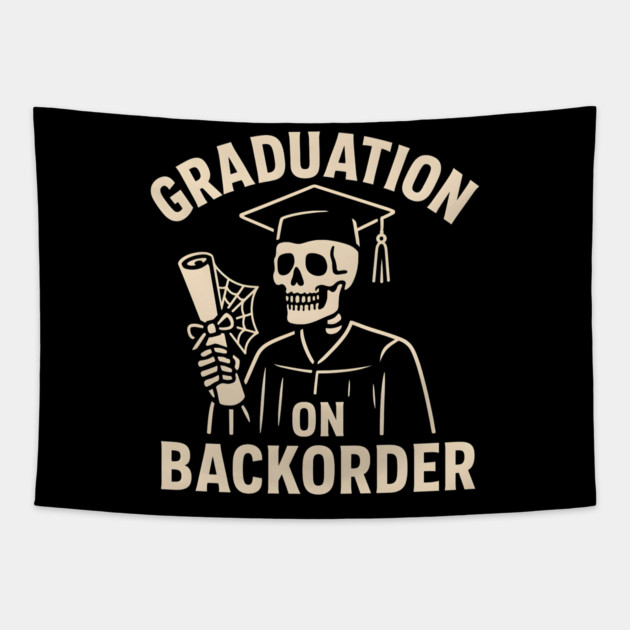 Graduation on Backorder Funny Skeleton College Humor Graphic Tapestry by MakerMind8.2