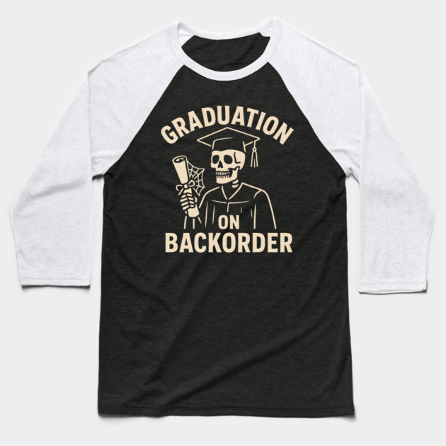 Graduation on Backorder Funny Skeleton College Humor Graphic Baseball T-Shirt by MakerMind8.2