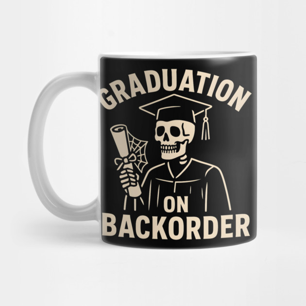 Graduation on Backorder Funny Skeleton College Humor Graphic by MakerMind8.2