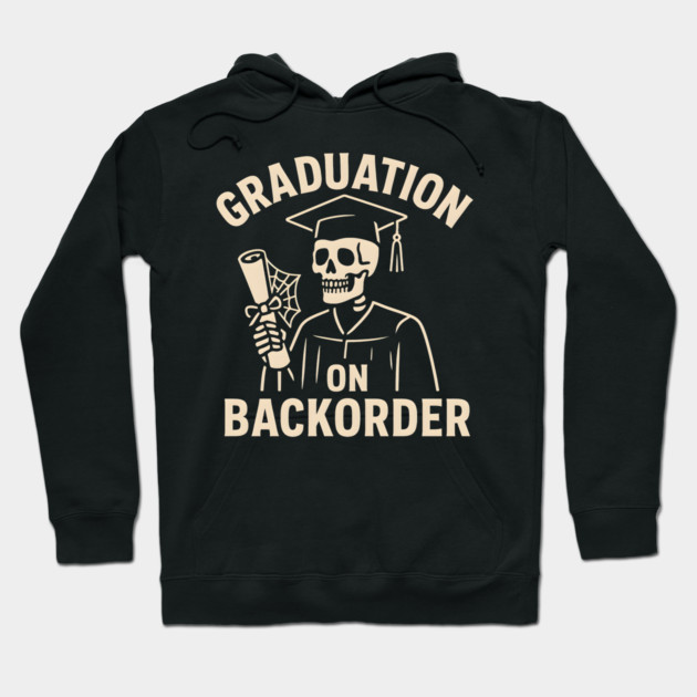 Graduation on Backorder Funny Skeleton College Humor Graphic Hoodie by MakerMind8.2