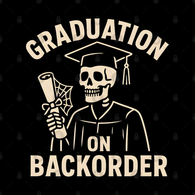 Graduation on Backorder Funny Skeleton College Humor Graphic by MakerMind8.2